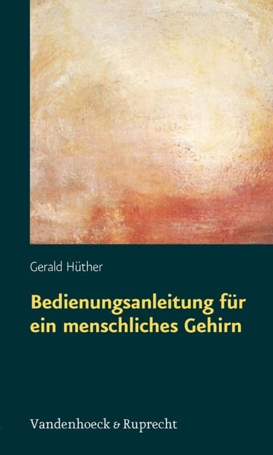Bedienungsanleitung für ein menschliches Gehirn - Gerald Hüther