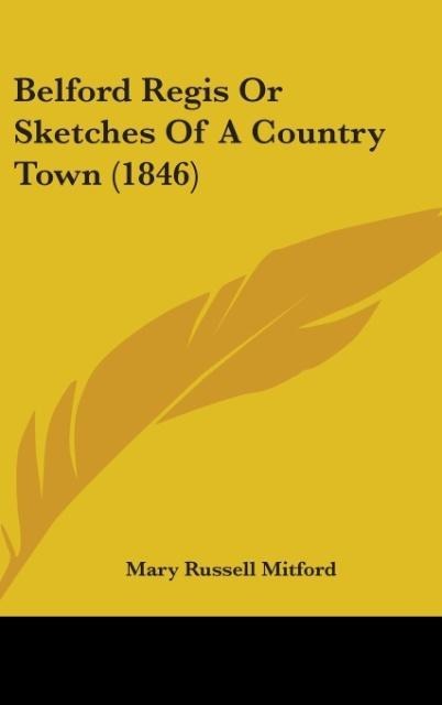 Belford Regis Or Sketches Of A Country Town (1846) - Mary Russell Mitford