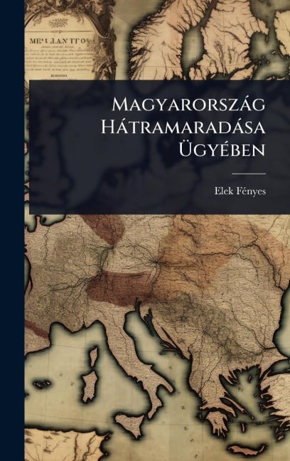 Magyarorszàg Hàtramaradàsa ÃgyÃ(c)ben - Elek Fã(c)Nyes
