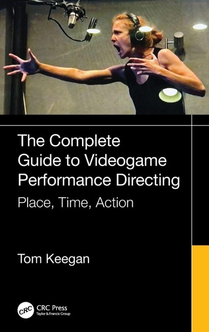 The Complete Guide to Videogame Performance Directing - Tom Keegan