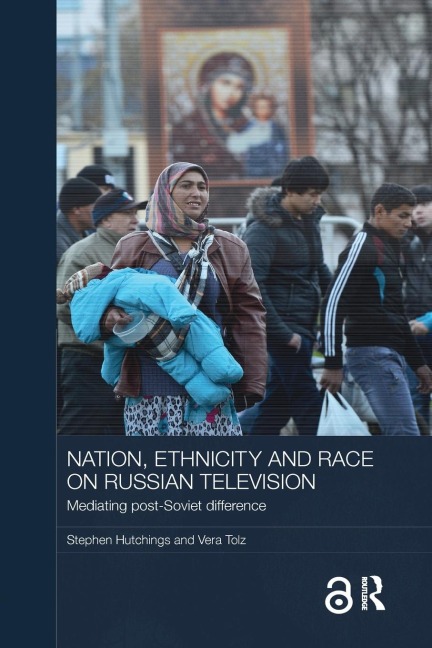 Nation, Ethnicity and Race on Russian Television - Stephen Hutchings, Vera Tolz