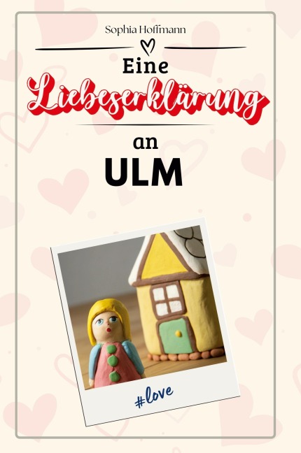 Eine Liebeserklärung an Ulm - Sophia Hoffmann
