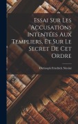 Cover-Bild zum Titel 'Essai Sur Les Accusations Intentées Aux Templiers, Et Sur Le Secret De Cet Ordre' von 'Christoph Friedrich Nicolaï'