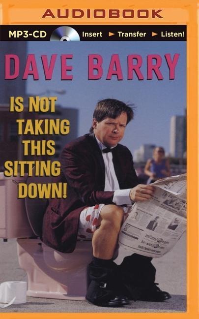 Dave Barry Is Not Taking This Sitting Down! - Dave Barry