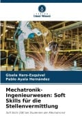 Cover-Bild zum Titel 'Mechatronik-Ingenieurwesen: Soft Skills für die Stellenvermittlung' von 'Gisela Haro-Esquivel, Pablo Ayala Hernández'