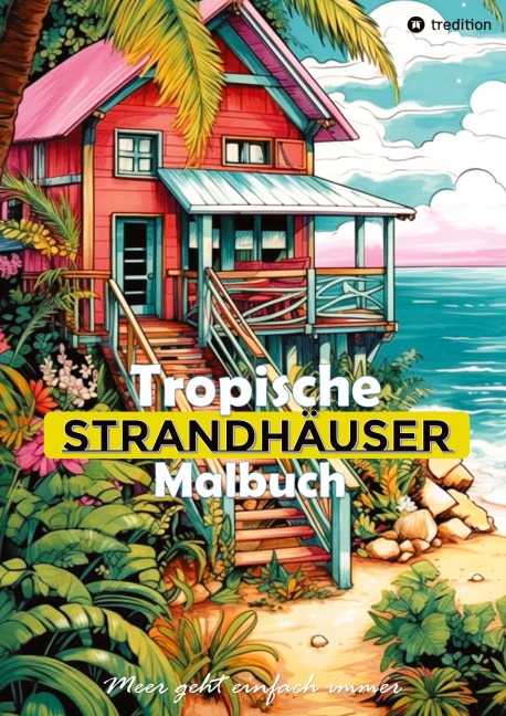 Tropische Strandhäuser Malbuch für Erwachsene - 30 gechillte Motive für das Urlaubsfeeling - Sommer Malbuch - Tarris Kidd