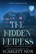 Cover-Bild zum Titel 'The Hidden Heiress (Secrets of Thornbury Woods, #2)' von 'Scarlett Nox'