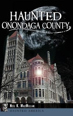 Haunted Onondaga County - Neil MacMillan