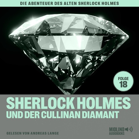 Sherlock Holmes und der Cullinan Diamant (Die Abenteuer des alten Sherlock Holmes, Folge 18) - Arthur Conan Doyle, Charles Fraser