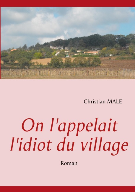 On l'appelait l'idiot du village - Christian Male