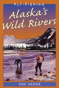 Cover-Bild zum Titel 'Fly Fishing Alaska's Wild Rivers' von 'Dan Heiner'