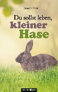 Cover-Bild zum Titel 'Du sollst leben, kleiner Hase' von 'Damaris Wüst'