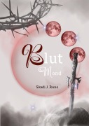 Cover-Bild zum Titel 'Blutmond, Romantasy, Urbanfantasy, Highfantasy, Damsel to Distress, Slow Burn, Found Famlily, Fated Mates, Secret Identity, magische Spähren' von 'Skadi J. Rune'