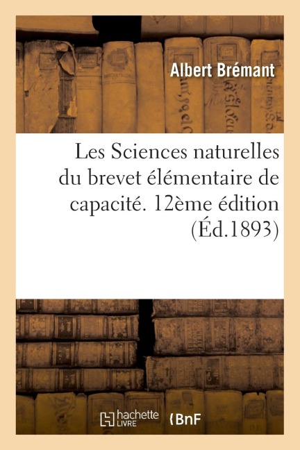 Les Sciences Naturelles Du Brevet Élémentaire de Capacité Et Des Cours de l'Année Complémentaire - Albert Brémant