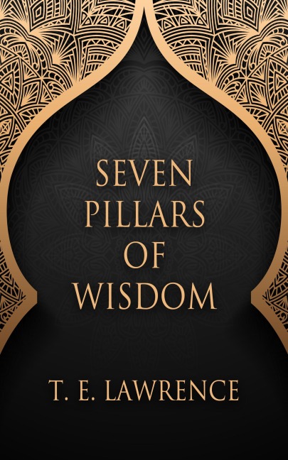 Seven Pillars of Wisdom - T. E. Lawrence
