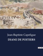 Cover-Bild zum Titel 'DIANE DE POITIERS' von 'Jean-Baptiste Capefigue'