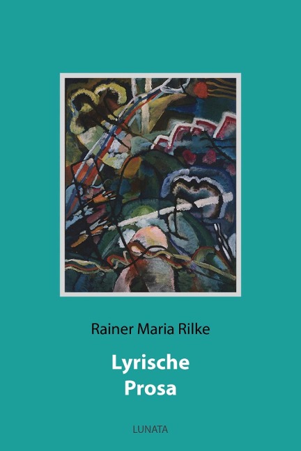 Lyrische Prosa - Rainer Maria Rilke