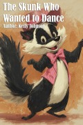 Cover-Bild zum Titel 'The Skunk Who Wanted to Dance' von 'Kelly Johnson, Kelly Johnson'