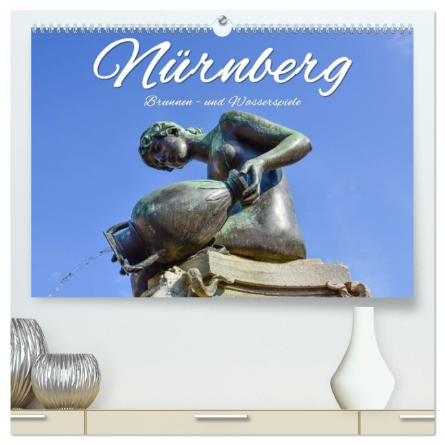 Nürnberg Brunnen - und Wasserspiele (hochwertiger Premium Wandkalender 2026 DIN A2 quer), Kunstdruck in Hochglanz - Bettina Hackstein