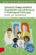 Systemisch-lösungsorientierte Gesprächsführung und Beratung in Kindertageseinrichtungen - Holger Lindemann, Ursula Günster-Schöning, Petra Lahrkamp, Nikola Siller