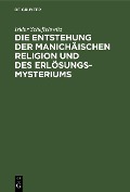 Cover-Bild zum Titel 'Die Entstehung der Manichäischen Religion und des Erlösungsmysteriums' von 'Isidor Scheftelowitz'