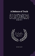 Cover-Bild zum Titel 'A Defence of Truth: Containing a Variety of Doctrinal and Practical Articles: Designed to Refute Error, Promote Truth, and Recommend the P' von 'Jacob Chase'