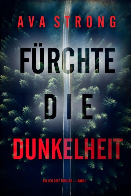 Fürchte die Dunkelheit (Ein Lexi Cole Thriller - Band 1) - Ava Strong