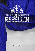 Der Weg der Rebellin - Philipp Mattes
