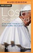 Lost Shepherd: How Pope Francis Is Misleading His Flock - Philip F. Lawler