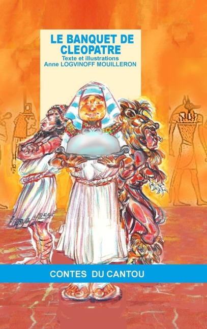 Le banquet de Cléopâtre - Anne Logvinoff Mouilleron