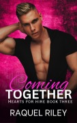 Cover-Bild zum Titel 'Coming Together (Hearts For Hire, #3)' von 'Raquel Riley'
