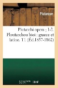Cover-Bild zum Titel 'Plutarchi Opera 1-2. Ploutarchou Bioi: Graece Et Latine. T1 (Éd.1857-1862)' von 'Plutarque'