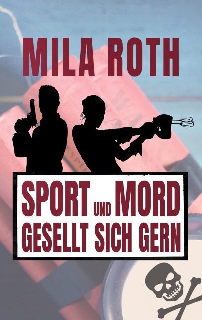 Sport und Mord gesellt sich gern - Mila Roth