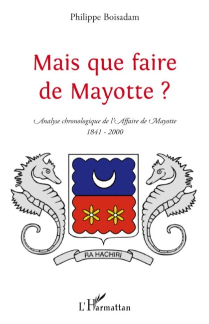 Mais que faire de Mayotte ? - Philippe Boisadam