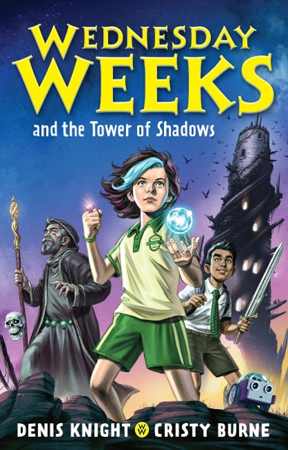 Wednesday Weeks and the Tower of Shadows - Denis Knight, Cristy Burne