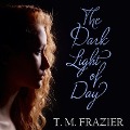 Cover-Bild zum Titel 'The Dark Light of Day Lib/E' von 'T. M. Frazier'