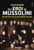 Cover-Bild zum Titel 'Gli eroi di Mussolini. Niccolò Giani e la Scuola di Mistica fascista' von 'Aldo Grandi'