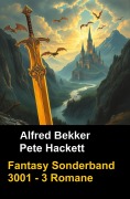 Cover-Bild zum Titel 'Fantasy Sonderband 3001 - 3 Romane' von 'Alfred Bekker, Pete Hackett'