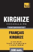 Vocabulaire Français-Kirghize pour l'autoformation - 5000 mots - Andrey Taranov
