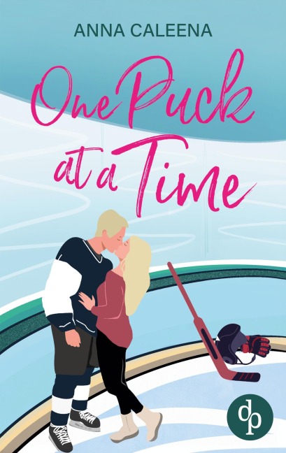 One Puck at a Time | Eine spicy Enemies to Lovers Eishockey Sports Romance - Anna Caleena