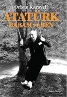 Atatürk, Babam ve Ben - Orhan Karaveli