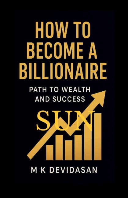 How to Become a Billionaire - M K Devidasan