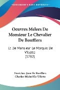 Oeuvres Melees De Monsieur Le Chevalier De Boufflers - Stanislaus Jean De Boufflers, Charles-Michel De Villette