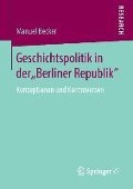 Geschichtspolitik in der "Berliner Republik" - Manuel Becker