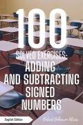 100 Solved Exercises: Adding and Subtracting Signed Numbers (100 Solved Exercises - Math Practice Series, #1) - Belaid Ouharrou Alrais