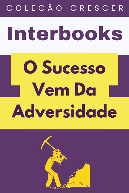 O Sucesso Vem Da Adversidade (Coleção Crescer, #16) - Interbooks