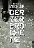 Cover-Bild zum Titel 'Der Zerbrochene' von 'Christian Meckler'