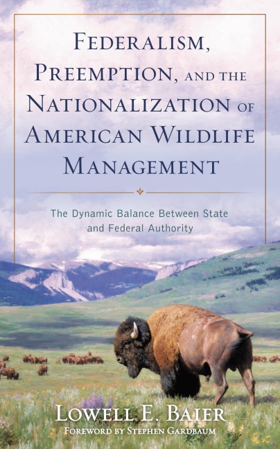 Federalism, Preemption, and the Nationalization of American Wildlife Management - Lowell E. Baier