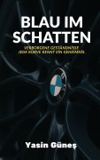 Cover-Bild zum Titel 'Blau im Schatten - Verborgene Geständnisse - jede Kurve kennt ein Geheimnis.' von 'Yasin Günes'