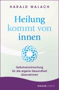 Cover-Bild zum Titel 'Heilung kommt von innen' von 'Harald Walach'